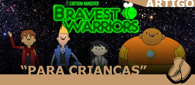 bravest warriors Cartoon Hangover Conheça o canal de desenhos que é simplesmente feito para os adultos.