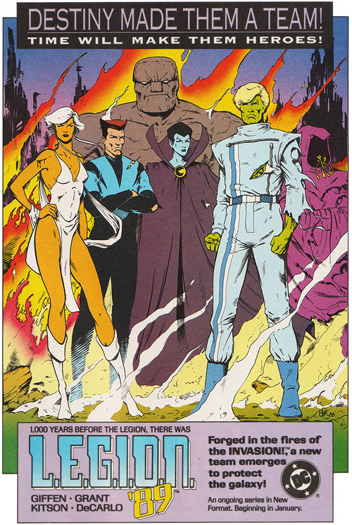 L.E.G.I.O.N. ‘89
One of my biggest regrets of the past decade was trading away my entire L.E.G.I.O.N. series. This fantastic series (written by Keith Giffen) served as a sort of prequel to the Legion Of Super Heroes of the 30th century.[Hint: Vril Dox is the ancestor of Brainiac 5, Lyrissa is the ancestor of Shadow Lass, Strata an ancestor of Blok, etc] 
L.E.G.I.O.N. ran until 94 and then changed it’s name to R.E.B.E.L.S. It has been speculated that the success of the series inspired a small boom in DC space titles at the time (i.e. Darkstars (1992), Green Lantern v3 (1990))
As mentioned in the ad, L.E.G.I.O.N. ‘89 is a spin-off from the 1989 Invasion cross-over event. Lobo got a lot of attention in this series, which I’m sure led to his own mini-series in 1990.
For more L.E.G.I.O.N., check out the Cosmic Teams! blog. A really entertaining and thorough site.