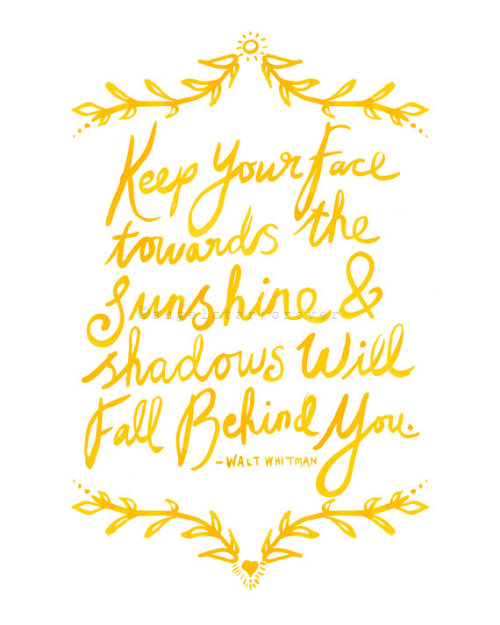 (via Keep Your Face Towards The Sunshine 4x6 in by AngelstarForever)