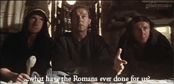 Image result for what did the romans ever do for us gif
