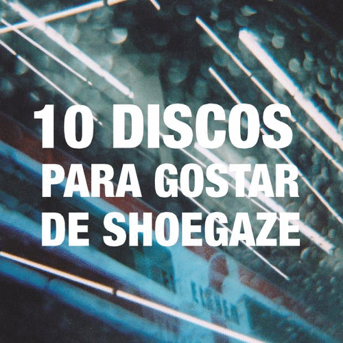 10 Discos Para Gostar de Shoegaze