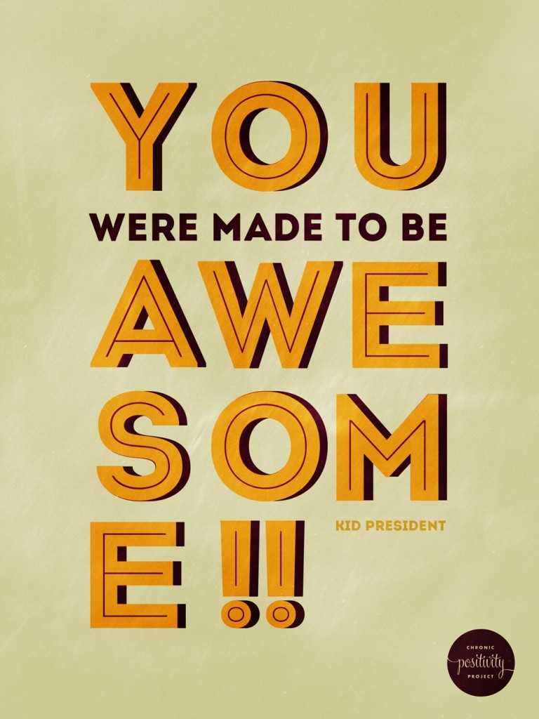 mfwiley:</p>
<p>28: You were made to be awesome - Kid President</p>
<p>That’s right, doll face, you were made to be awesome. Even though there are days when you don’t…</p>
<p>View Post<br />
