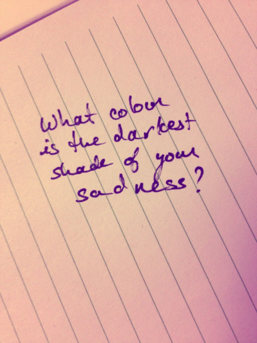 what colour is the darkest shade of your sadness?