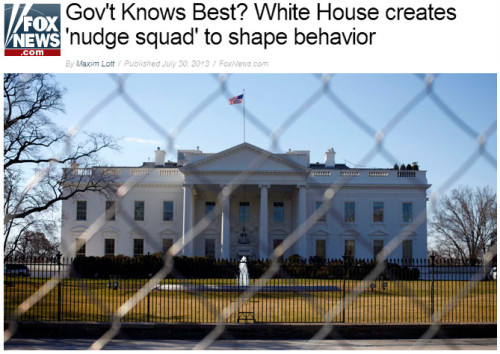 Fox - Gov't Knows Best? White House creates 'nudge squad' to shape behavior