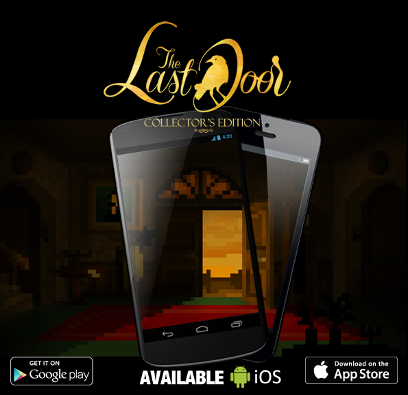 
The Last Door: Collector&#8217;s Edition is an award-winning point and click horror game and it&#8217;s now available for iOS and Android Devices.  Inspired by the works of H.P. Lovecraft and Edgar Allan Poe, it follows the story of Jeremiah Devitt as he uncovers the dark secrets surrounding his late childhood friend.

The Collector&#8217;s Edition features new scenes and puzzles, enhanced graphics, unlockable bonuses, and remastered sound. The Last Door: Collector&#8217;s Edition is also available for PC, Mac and Linux on Steam, GOG and our very own Phoenix Online Store.
This exclusive special edition brings The Last Door's horrifying secrets screaming back to life. Exploring ancient manors, decaying tenements, and twisting underground warrens with little but a lamp and magnifying glass to guide you, four terrifying episodes of occult and otherworldly horror invite you to investigate Victorian England's deepest, darkest secrets. Dare you open The Last Door: Collector&#8217;s Edition?
Key Features:
Award-winning point-and-click horror adventure set in Victorian England
Features exclusive new locations, scenes, puzzles, stories, and more
Upgrades include enhanced graphics and remastered sound
Four critically-acclaimed scenarios, one limited-edition set
Unlock new extras and bonus content
Haunting, original musical score by Carlos Viola
Inspired by the works of H.P. Lovecraft
Gonçalo GonçalvesSocial Media AssociatePhoenix Online Studios

