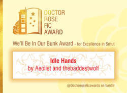 doctorroseficawards:  Congratulations!Idle Hands by Aeolist and thebaddestwolf