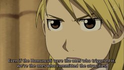 adventuresofcomicbookgirl:  Fullmetal Alchemist is so fascinating to me as a narrative because I think it handles the idea of taking responsibility for unforgiveable acts so well, better than any narrative I’ve seen. People who commit these acts aren’t