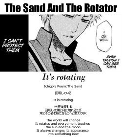 deathberrykisses:  The Sand And The Rotator  Ichigo’s Poem: “It is rotating. The world will change. It rotates and every time it touches the sun and the moon. It always changes its appearance into something new. If there are things that do not change.