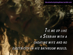 â€œTie me up like a Serbian with a cheating wife and no electricity in his bathroom would.â€