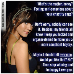vanilla-chastity:  What’s the matter, honey? Feeling self-conscious about your chastity cage?Don’t worry, nobody can see it. Besides, my friends all know I keep you locked and orgasm-denied to make you a more compliant boytoy.Maybe I should tell