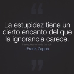 frasesdeamoryvida:  Frase de ~Frank Zappa