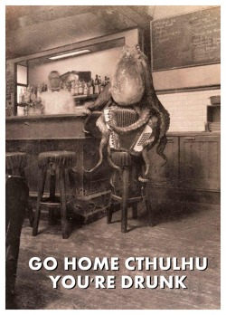 feigenbaumsworld:  joebagofdoughnuts:  Closing time comes early on the isle of R’lyeh……  You don’t have to go home, but you can’t stay AAARARMPHgurgle! 