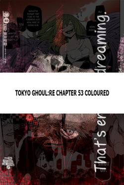 Tokyo Ghoul:RE Chapter 53 Coloured :) (besides the ui/furuta bit)&gt;&gt;&gt; http://imgur.com/a/yU3Ly &lt;&lt;&lt;Never did this one cause I was busy at the time, even though its my favorite :re chapter. I used Zauru&rsquo;s scans from 4chan, you can