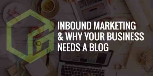 Inbound Marketing &amp; Why Your Business Needs a Blog