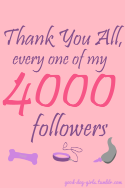 Thank you all, every one of my 4,000 followers!We just hit 4k followers today, and this makes me so excited! I started Good Dog Girls just over a year ago, thinking that I would basically just have a place to share some non catgirl kemonomimi lewdstuff