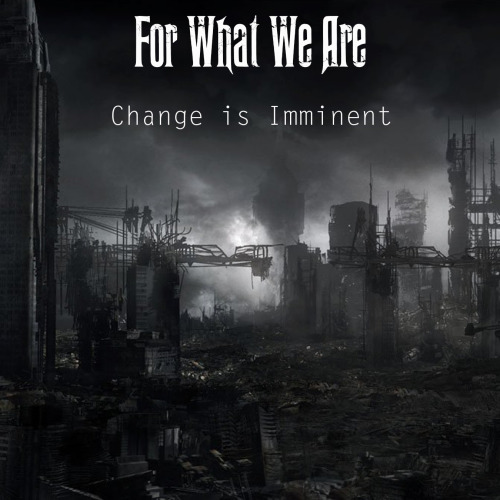 For What We Are - Change Is Imminent [EP] (2014)