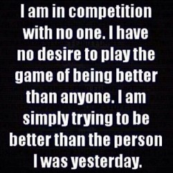 #truth #myself #yesterday #competition #trying #nodesire #better