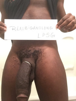 jampowerbutt:  “RealBigAndLong” got one GIGANTIC FAT SWEET BLACK MONSTA DICK !…DICK VERIFIED by LPSG ( Large Penis Support Group ) 