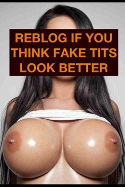 faketitfun:  dumbfordaddy:  gottaloveumbig:  candyhousebimbos:  absolutely!  The Faker the better, The bigger the better!  Of course! I can’t wait to have massive fake tits!   anyone that DONT agree to this?  CENSOR FAIL!