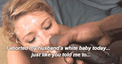 whitegenocideisback:  bottomboytoy4blacksupremacy:  disgustingsnowbunny:  Good girl.  Now to dispose of the white husband.  Yes, now abort the hubby. 