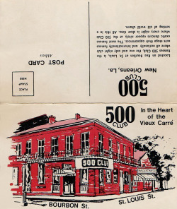 Vintage 60′s-era promo postcard from the famed ‘500 Club’; located in the heart of New Orleans’ famed “French Quarter”..  The nightclub was owned and operated by Leon Prima up until the mid-1950′s.. The  interior of the postcard promotes