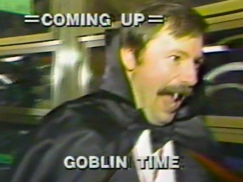 it’s ALWAYS goblin time