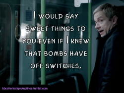 â€œI would say sweet things to you even if I knew that bombs have off switches.â€
