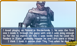 borderlands-confessions:  “I loved playing as Roland in Borderlands 1, he was the first one I made it through the game with and it was easy enough to for me to imprint on him. I was loved that he Lead the Raiders in 2(and  probably happier he and Lilith