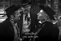 dorothytrose:  The Gunfighters In which the Doctor answers to “Doctor Who”.
