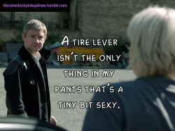 bbcsherlockpickuplines:“A tire lever isn’t the only thing in my pants that’s a tiny bit sexy.”