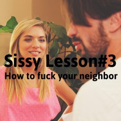 sissyrulez:  Sissy Lesson#3: How to fuck your neighbor  I know how all you Sissy sluts are always looking for new cocks to suck. This lesson shows you how to fuck the cute neighbor boy