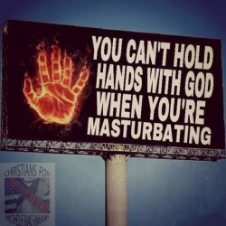curvynerdywordy:  secretdaddy:  Me and the Lord…..we got an understandin’  Hahahaha. That billboard isn’t going to deter me from double clicking my mouse, sorry.  Really? The vast majority of us have 2 hands.
