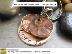 hentaipenguin:  fanfictionfromtheshadowrealm:  lighteningavenger:  fanfictionfromtheshadowrealm:  It’s also a felony to deface money…  Yet I have a large stash of squashed pennies made from the awesome little machines at tourists destinations.  Still