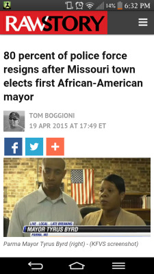 radicalbehavior:  jellybean-jones:  mitchbert:  http://www.rawstory.com/2015/04/80-percent-of-police-force-resigns-after-missouri-town-elects-first-african-american-mayor/   I’m almost dead with laughter   i’m loving this concept.  Bye bitch