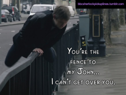 â€œYouâ€™re the fence to my John&hellip; I canâ€™t get over you.â€