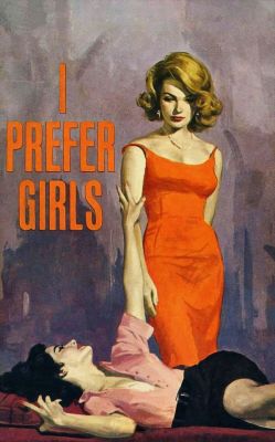lesbianherstorian:the cover of the lesbian pulp novel i prefer girls by jessie dumont, 1963