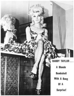 beforethecolon:  Randy Taylor     “A Blonde Bombshell With A Bang Of A Surprise!”.. Profiled here in an issue of &lsquo;STOCKING PARADE’ magazine, Randy (aka. Randie Taylor) was a transgender burlesque artist that performed during the 1960′s