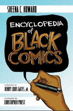 superheroesincolor: Encyclopedia of Black Comics (2017) The Encyclopedia of Black Comics, focuses on people of African descent who have published significant works in the United States or have worked across various aspects of the comics industry.  The