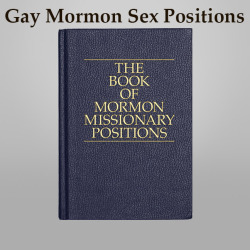 sacred-blasphemy:  Gay Mormon Sex Positions  (Part 2)1. Supported congress2. Drawing the bow3. Phoenix in the red cave4. Fitting the sock5. Union of the elephants