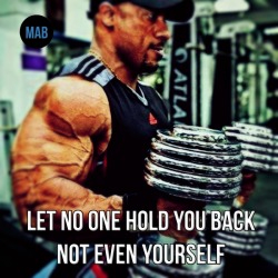 muscle-and-brawn:  &ldquo;Let no one hold you back. Not even yourself.&rdquo; 