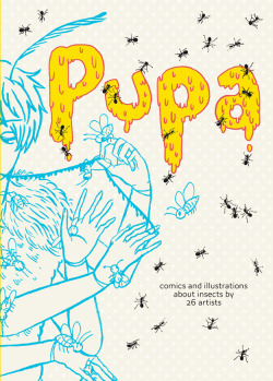 muura:  saicoink:  PUPA PREORDERS START TODAY!PUPA is an anthology with comics and illustrations about insects from 27 artists from around the world. วUS (includes international shipping from Taiwan)Book information:- A6 size- 100 pages B&amp;W- 11