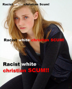 themuslimsarecoming:  RACIST WHITE CHRISTIAN SCUM That’s what Muslims think when they see our women 