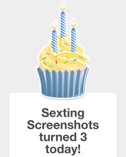 Sexting Screenshots turned 3 today!  I hope you all have enjoyed the blog.   *insert typical rant committing to attempting to post more actively*