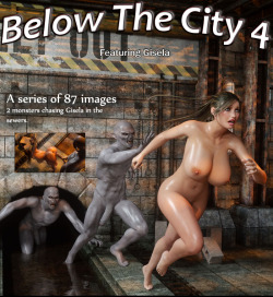  Blackadder presents: Below The City 4 - Featuring Gisela A series of 87 images. After Gisela&rsquo;s escape (in Below The City 3) it doesn’t take long before  other monsters in the sewer tunnels are on her tail. In this image  series 2 monsters find