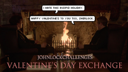 johnlockchallenges:  JOHNLOCK VALENTINE’S DAY EXCHANGE! We’re back and better than ever! If you’re looking to show off your creativity and make some new friends in the Sherlock fandom, then you should participate in our gift exchange! What is a