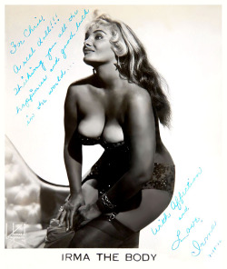 burleskateer:    Irma The Body      (aka. Mary Goodneighbor) Vintage promo photo personalized:  “To Chris  — A real doll!!! Wishing you all the happiness and good luck in the world…  — With Affection and Love,  Irma  7-18-66 ”..  