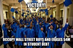 america-wakiewakie:  Occupy abolishes Ŭ million in other people’s student loan debt | CNN After forgiving millions of dollars in medical debt, Occupy Wall Street is tackling a new beast: student loans. Marking the third anniversary of the Occupy Wall