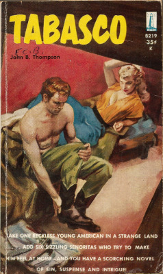 Tabasco, by John B. Thompson (Beacon, 1959). From a charity shop in Nottingham.  some SENORITAS are spicier than TABASCO  Mexico is famed for Tabasco, the hot sauce - and for girls equally torrid. Yet his sweetheart in the States pushed Dan right into