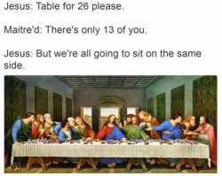 duckducktoaster:  that-twink-over-there: jover2013:   peony-peachh:  lambrini-socialism:  themorbidmedic:  evangeline-elena:  aubscares:  fun fact:The last supper would have been more like this, according to tradition:  so casual i love it  a sleepover