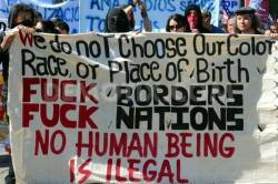 divideandsuffer:fuckyeahanarchistbanners:We do not Choose Our Color, Race, or Place of Birth - Fuck Borders - Fuck Nations - No Human Being Is Illegal  Fucking oath.